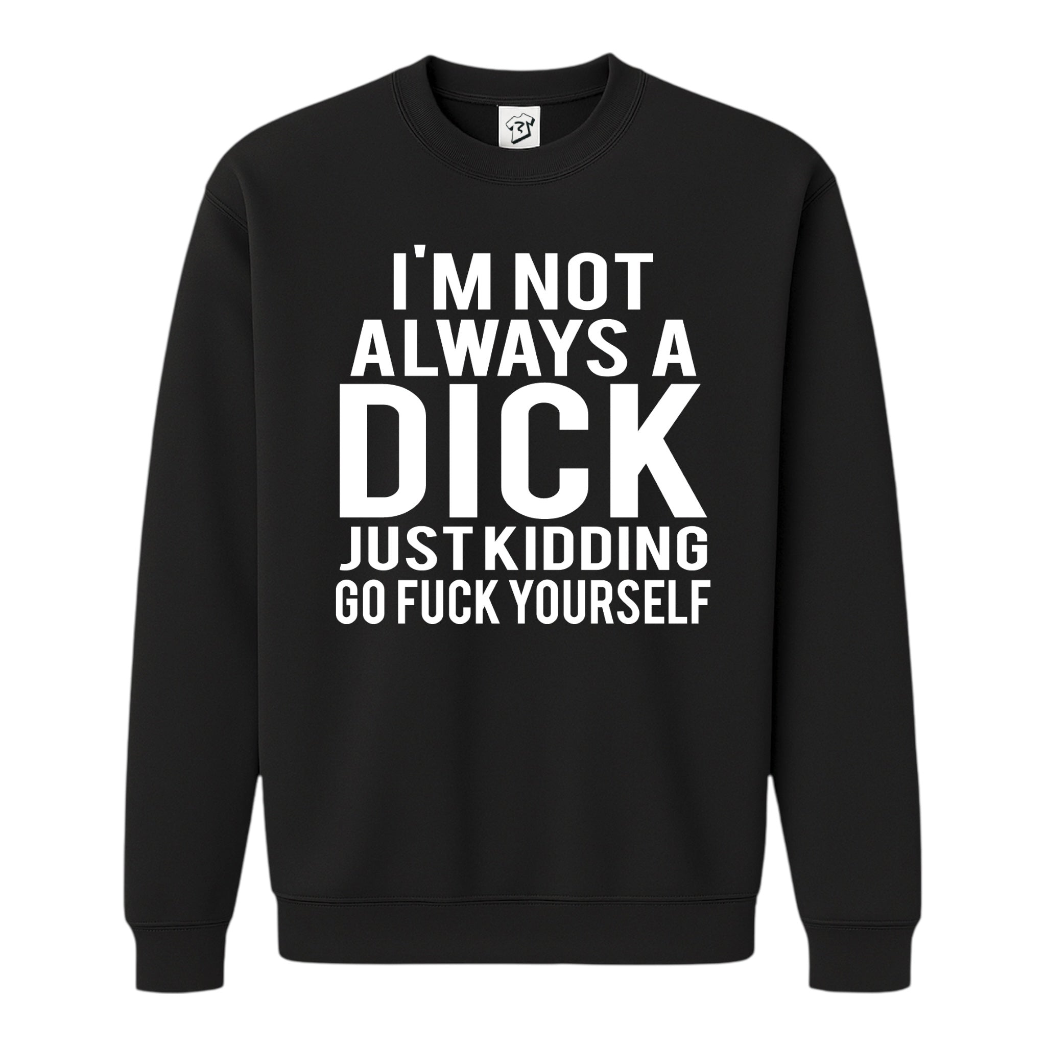 Tees Club crewneck sweatshirt I'm not Always a Dick Just Kidding Go Fuck Yourself - Sweatshirt Black Size M detail