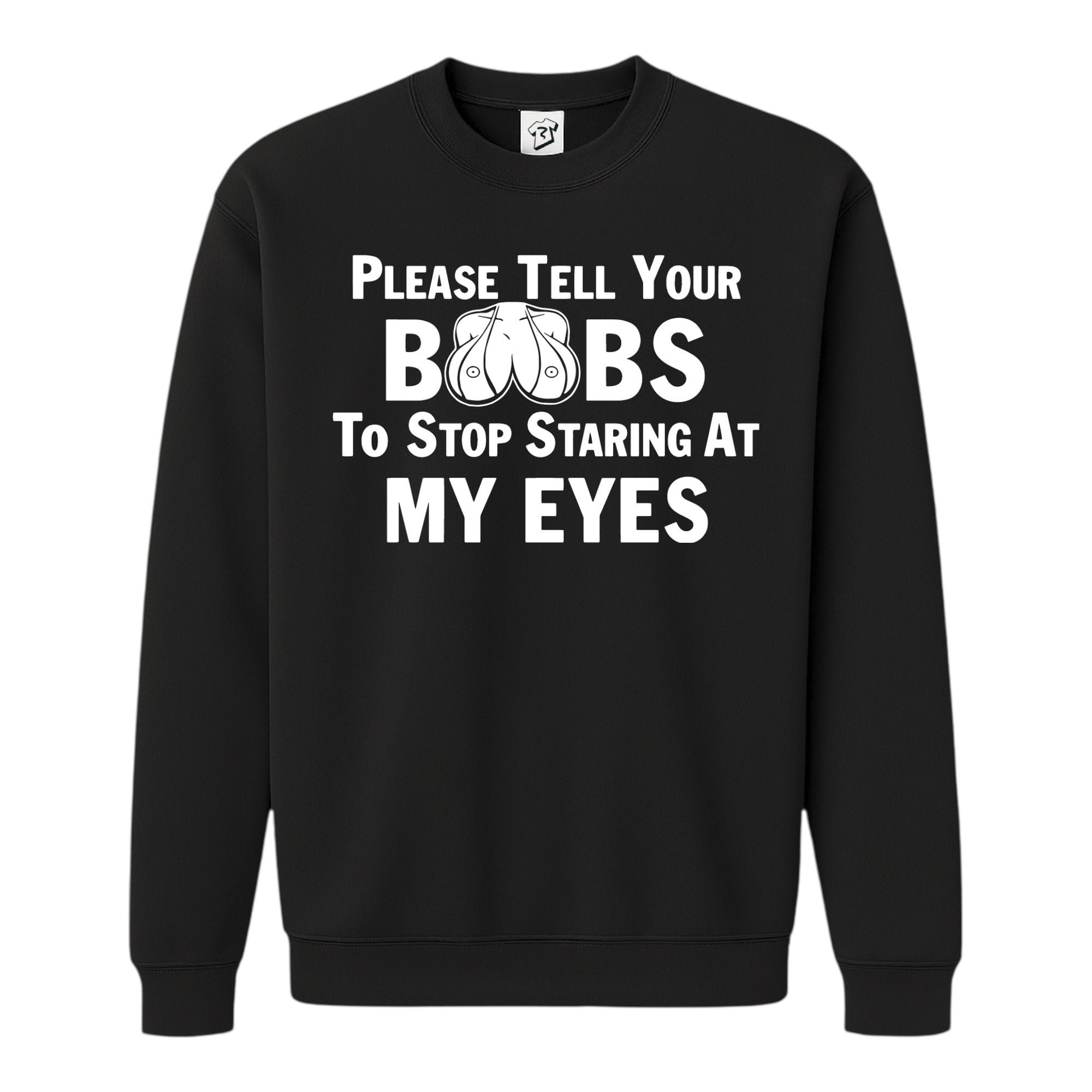 Tees Club crewneck sweatshirt Please Tell Your Boobs to Stop Staring At My Eyes - Sweatshirt Black Size S front view