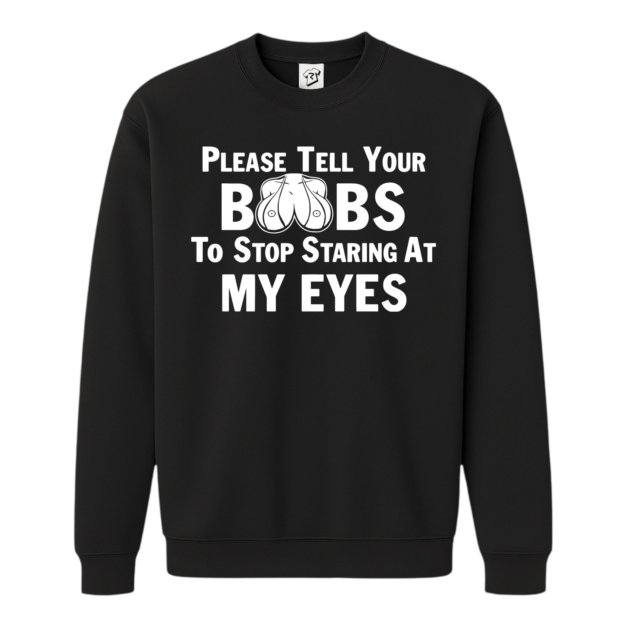 Tees Club crewneck sweatshirt Please Tell Your Boobs to Stop Staring At My Eyes - Sweatshirt Black Size S front view