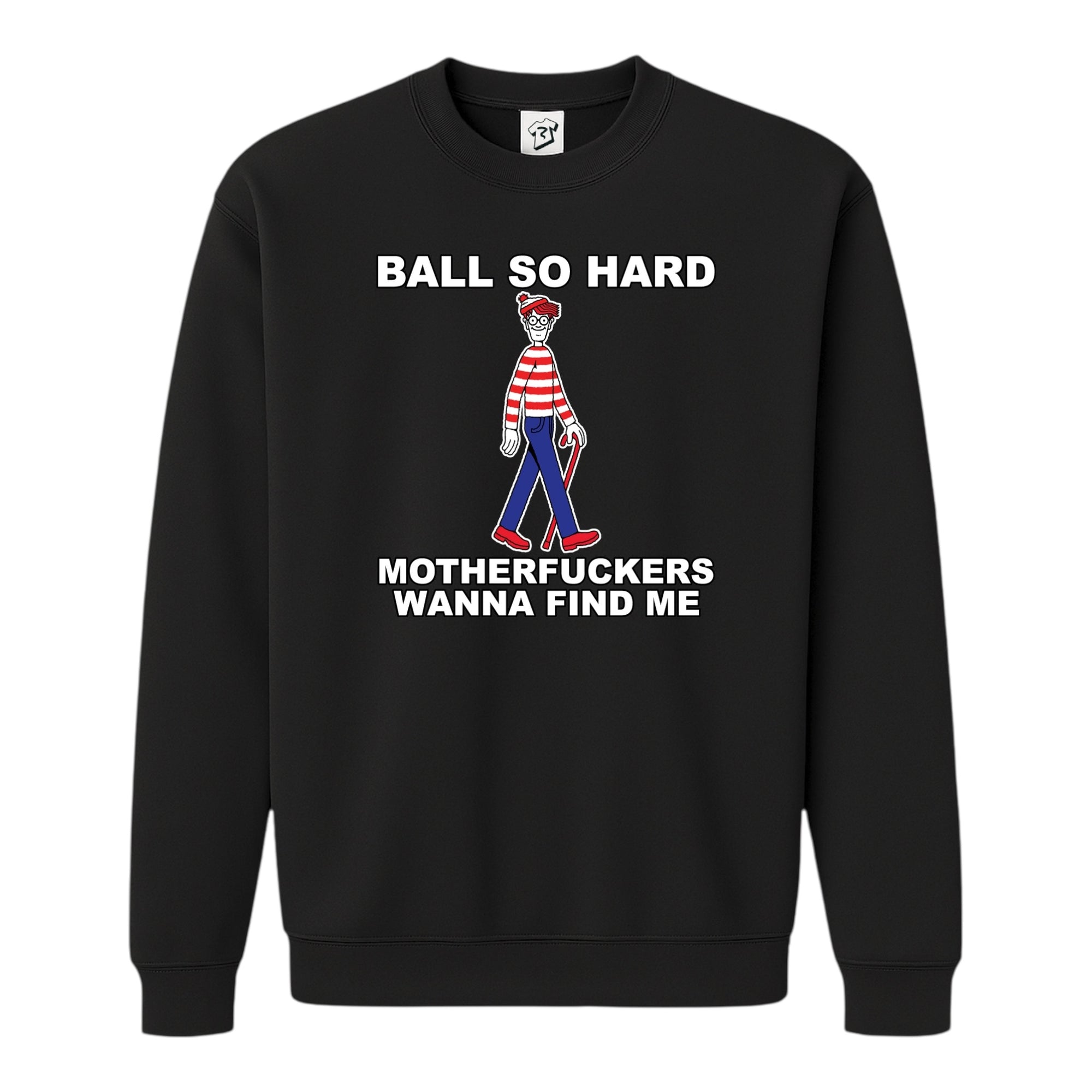 Tees Club crewneck sweatshirt Ball So Hard Motherfuckers Wanna Find Me (Waldo) - Sweatshirt Black Size S front view