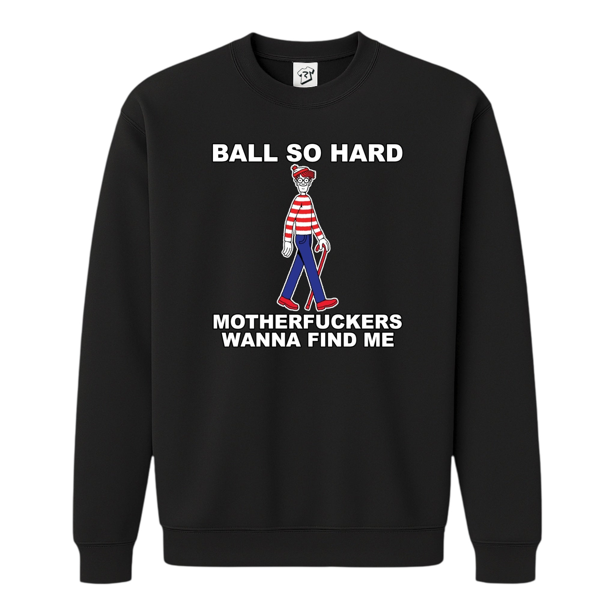 Tees Club crewneck sweatshirt Ball So Hard Motherfuckers Wanna Find Me (Waldo) - Sweatshirt Black Size S front view