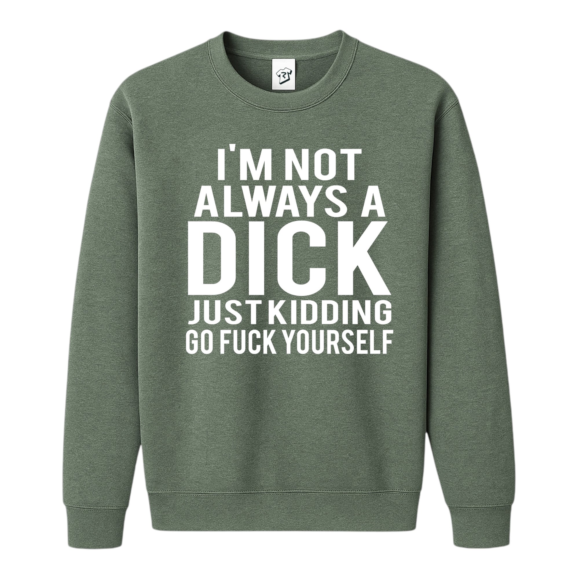 Tees Club crewneck sweatshirt I'm not Always a Dick Just Kidding Go Fuck Yourself - Sweatshirt Black Size S front view