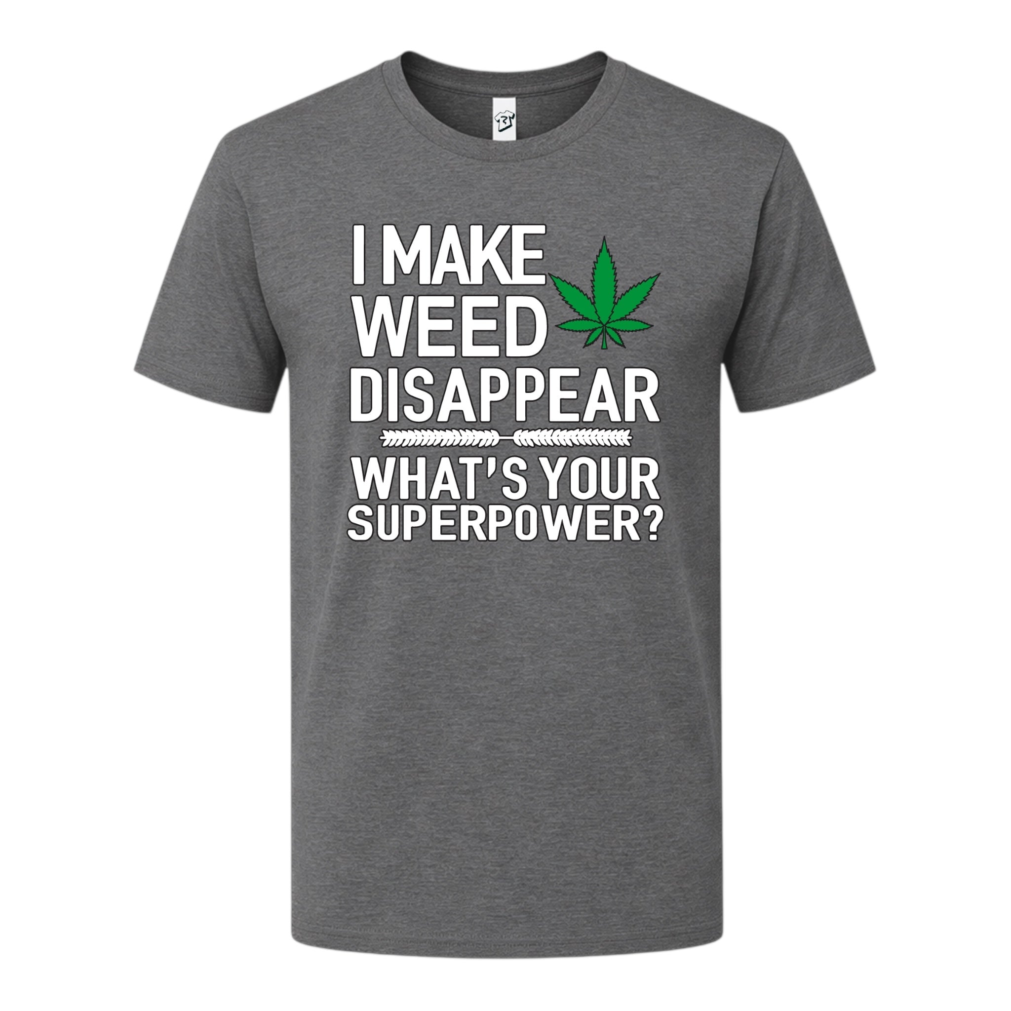 I Make Weed Disappear What's Your Superpower? - Premium Tee