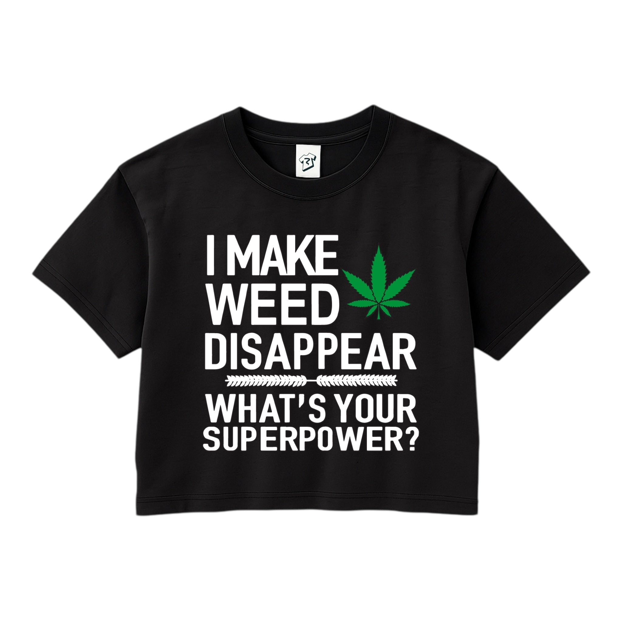 I Make Weed Disappear What's Your Superpower? - Crop Top