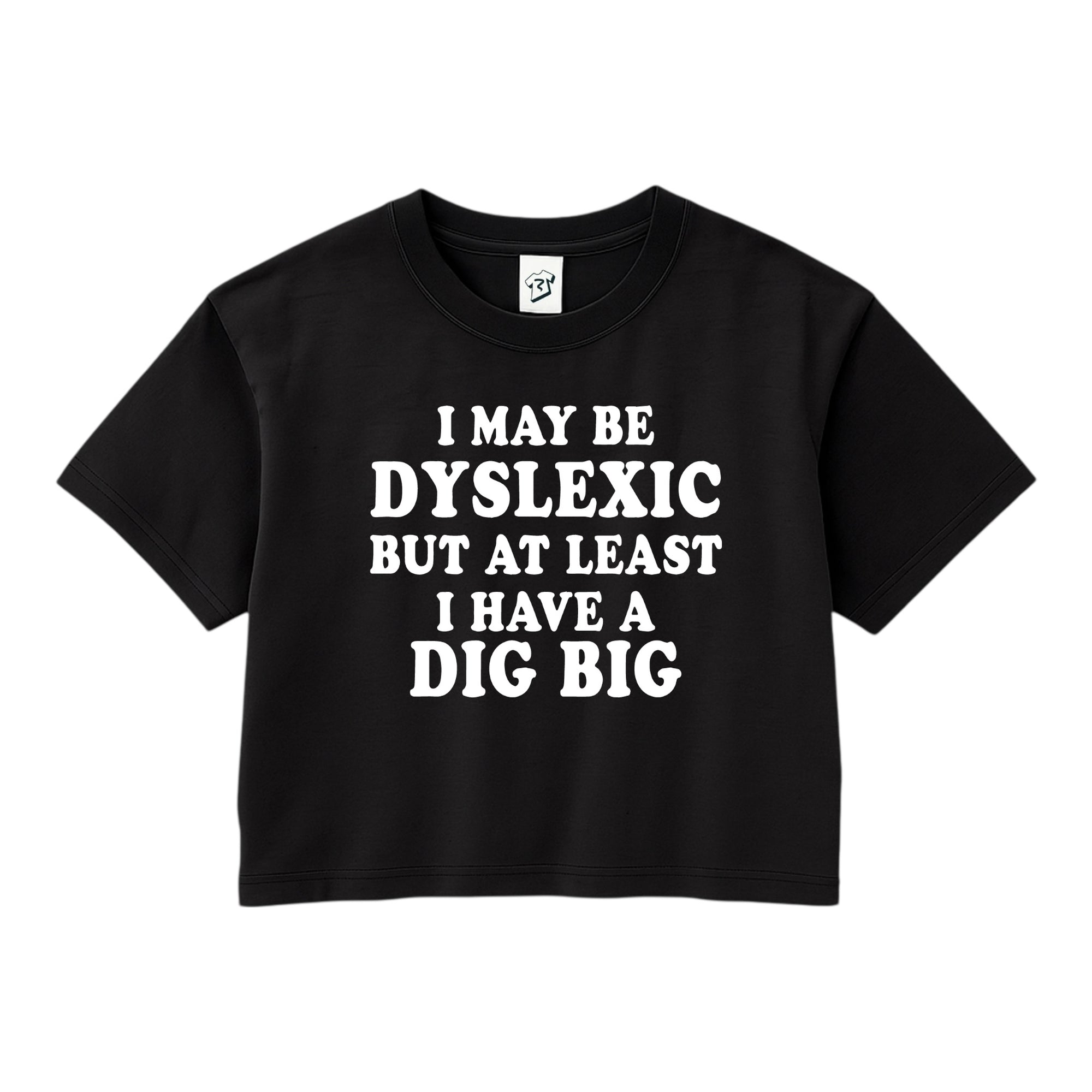 Tees Club crop top I May Be Dyslexic But at Least I Have a Dig Big - Crop Top Black Size XS front view
