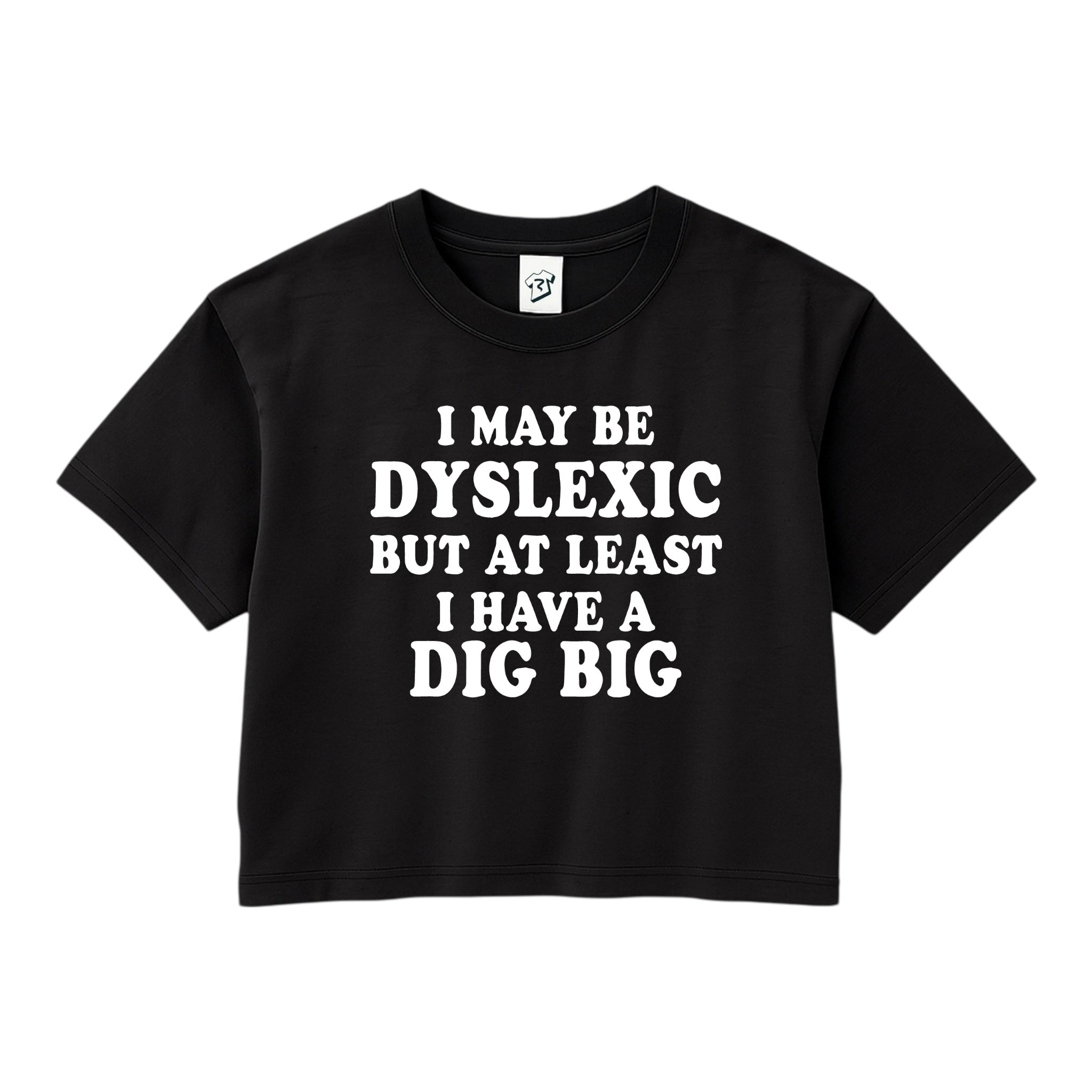 Tees Club crop top I May Be Dyslexic But at Least I Have a Dig Big - Crop Top Black Size XS front view